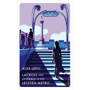 Lépic, Alex: Lacroix und die Frau in der letzten Metro