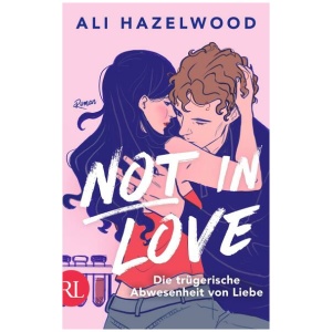 Hazelwood, Ali: Not in Love – Die trügerische Abwesenheit von Liebe