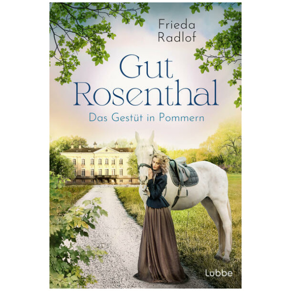 Radlof, Frieda: Gut Rosenthal - Das Gestüt in Pommern