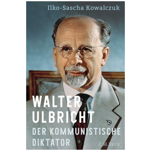 Kowalczuk, Ilko-Sascha: Walter Ulbricht