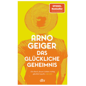 Geiger, Arno: Das glückliche Geheimnis