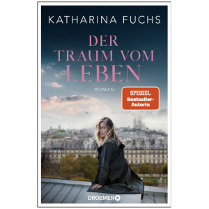 Fuchs, Katharina: Der Traum vom Leben