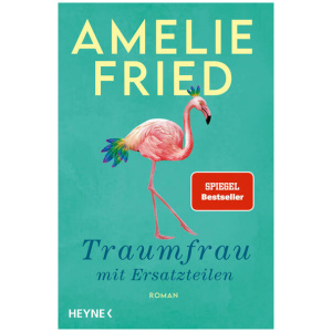 Fried, Amelie: Traumfrau mit Ersatzteilen