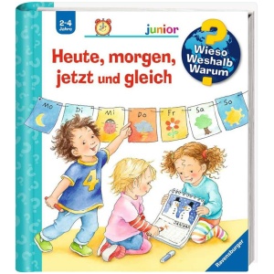 Prusse, Daniela: Wieso? Weshalb? Warum? junior, Band 56: Heute, morgen, jetzt und gleich