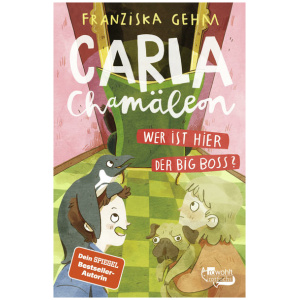 Gehm, Franziska: Carla Chamäleon: Wer ist hier der Big Boss?