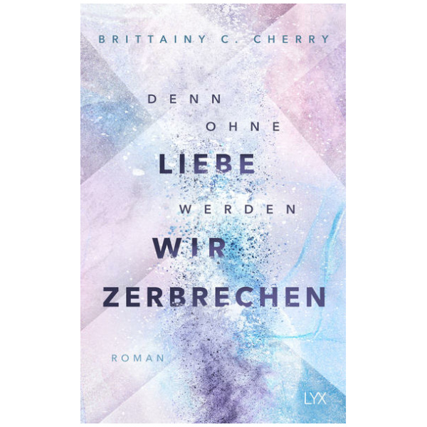 Cherry, Brittainy C.: Denn ohne Liebe werden wir zerbrechen