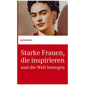 Starke Frauen, die inspirieren und die Welt bewegen