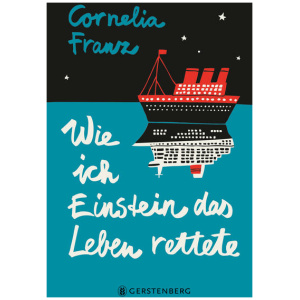 Franz, Cornelia: Wie ich Einstein das Leben rettete