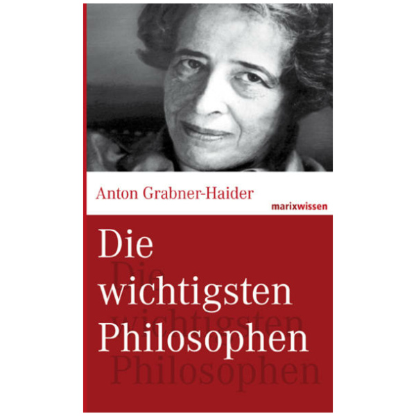 Grabner-Haider, Anton: Die wichtigsten Philosophen