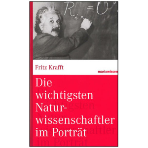 Krafft, Fritz: Die wichtigsten Naturwissenschaftler im Porträt