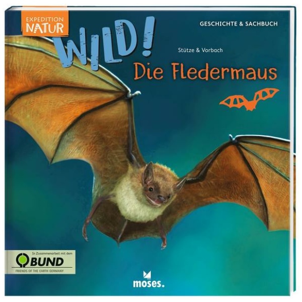 Stütze, Annett; Vorbach, Britta: Expedition Natur: WILD! Die Fledermaus