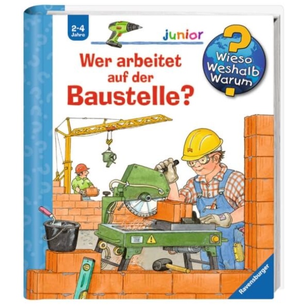 Erne, Andrea: Wieso? Weshalb? Warum? junior, Band 55: Wer arbeitet auf der Baustelle?