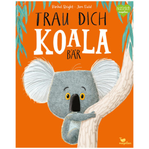 Bright, Rachel: Trau dich, Koalabär