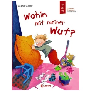 Geisler, Dagmar: Wohin mit meiner Wut? (Starke Kinder, glückliche Eltern)