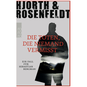 Hjorth, Michael; Rosenfeldt, Hans: Die Toten, die niemand vermisst