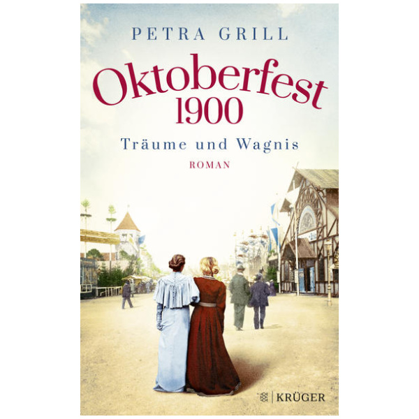 Grill, Petra: Oktoberfest 1900 - Träume und Wagnis