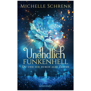 Schrenk, Michelle: Unendlich funkenhell