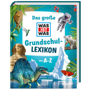 Das große WAS IST WAS Grundschullexikon von A-Z