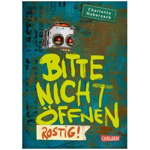 Habersack, Charlotte: Bitte nicht öffnen 6: Rostig!