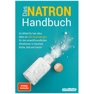 Das Natron-Handbuch - über 250 Tipps und Rezepte mit Natriumhydrogencarbonat, der gesunden, ökologischen und günstigen Alternative für deinen Haushalt. Tipps gegen Geruch, Grauschleier und viel mehr!