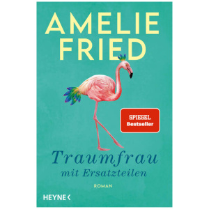 Fried, Amelie: Traumfrau mit Ersatzteilen