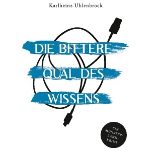 Uhlenbrock, Karlheinz: Die bittere Qual des Wissens