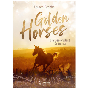 Brooke, Lauren: Golden Horses (Band 1) - Ein Seelenpferd für immer