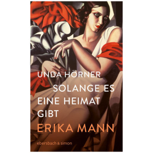 Hörner, Unda: Solange es eine Heimat gibt. Erika Mann