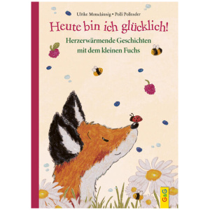 Motschiunig, Ulrike: Heute bin ich glücklich! Herzerwärmende Geschichten mit dem kleinen Fuchs