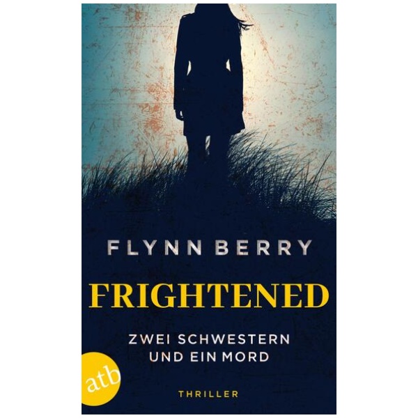 Berry, Flynn: Frightened – Zwei Schwestern und ein Mord