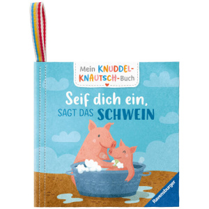 Grimm, Sandra: Mein Knuddel-Knautsch-Buch: Seif dich ein, sagt das Schwein; weiches Stoffbuch, waschbares Badebuch, Babyspielzeug ab 6 Monate