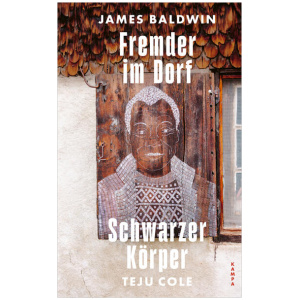 Baldwin, James; Cole, Teju: Fremder im Dorf / Schwarzer Körper