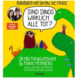 Nguyen-Kim, Mai Thi; Meimberg, Marie: BiBiBiber hat da mal 'ne Frage. Sind Dinos wirklich alle tot?