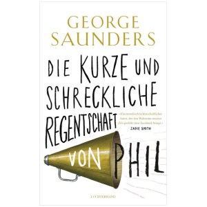 Saunders, George: Die kurze und schreckliche Regentschaft von Phil