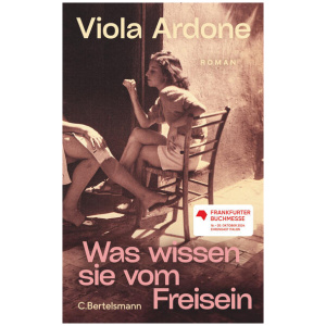 Ardone, Viola: Was wissen sie vom Freisein