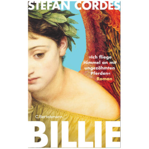 Cordes, Stefan: BILLIE »Ich fliege Himmel an mit ungezähmten Pferden«