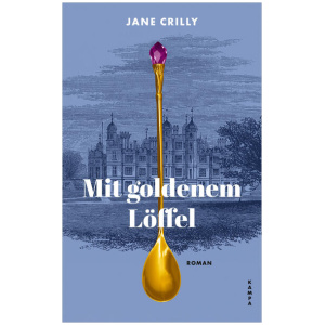 Crilly, Jane: Mit goldenem Löffel