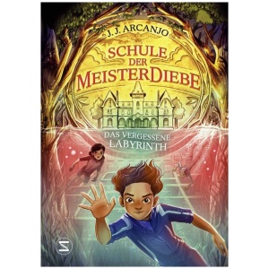 Arcanjo, J. J.: Schule der Meisterdiebe 2: Das vergessene Labyrinth