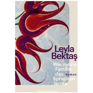 Bektas, Leyla: Wie meine Familie das Sprechen lernte