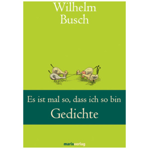 Busch, Wilhelm: Es ist mal so, dass ich so bin