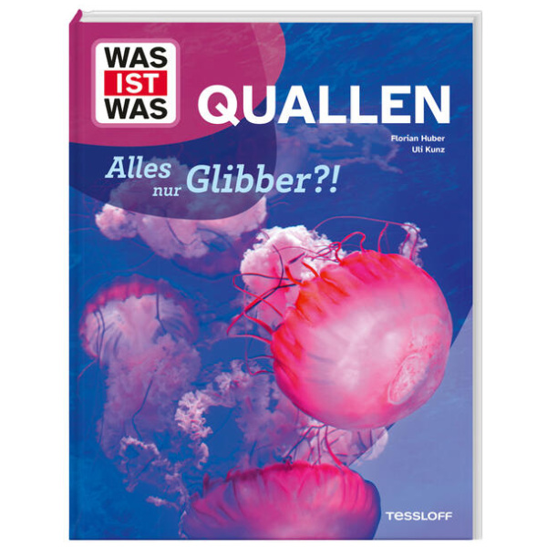 Kunz, Uli; Huber, Dr. Florian: WAS IST WAS Quallen. Alles nur Glibber?!