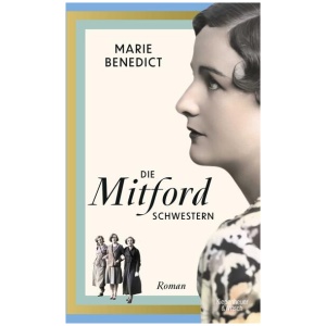 Benedict, Marie: Die Mitford Schwestern