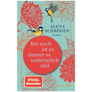 Schröder, Alena: Bei euch ist es immer so unheimlich still