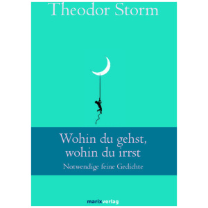 Storm, Theodor: Wohin du gehst, wohin du irrst