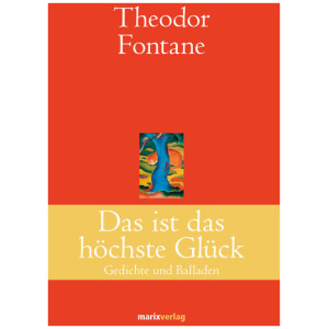 Fontane, Theodor: Das ist das höchste Glück