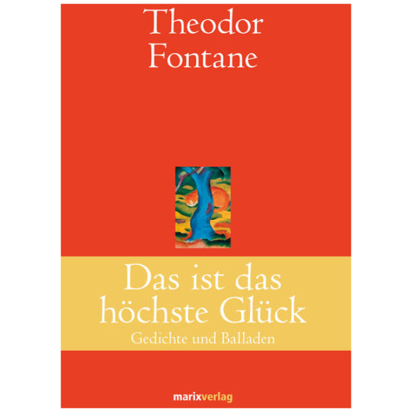 Fontane, Theodor: Das ist das höchste Glück