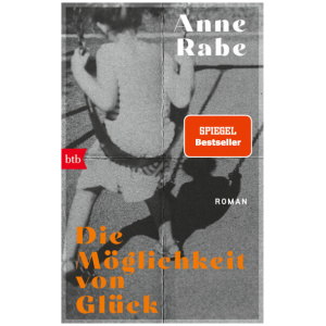 Rabe, Anne: Die Möglichkeit von Glück