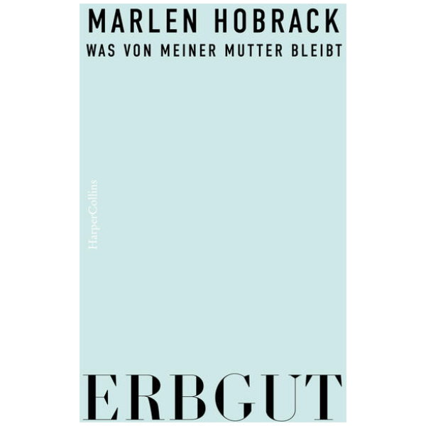 Hobrack, Marlen: Erbgut. Was von meiner Mutter bleibt