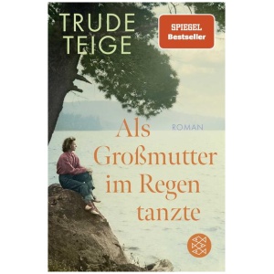 Teige, Trude: Als Großmutter im Regen tanzte