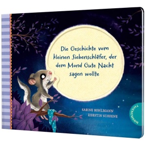 Bohlmann, Sabine: Der kleine Siebenschläfer 6: Die Geschichte vom kleinen Siebenschläfer, der dem Mond Gute Nacht sagen wollte